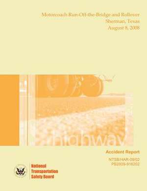 Highway Accident Report Motorcoach Run-Off-The-Bridge and Rollover Sherman, Texas August 8, 2008 de National Transportation Safety Board