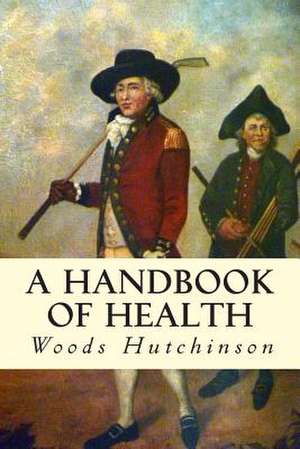 A Handbook of Health de Woods Hutchinson