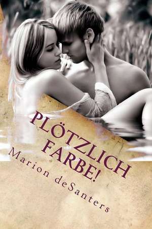 Plotzlich Farbe! de Marion Desanters