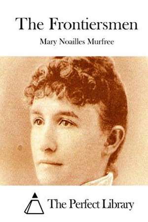 The Frontiersmen de Mary Noailles Murfree