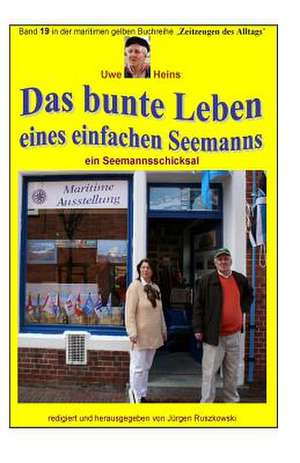 Das Bunte Leben Eines Einfachen Seemanns - Ein Seemannsschicksal de Uwe Heins