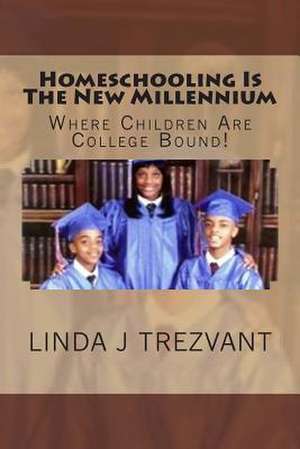 Homeschooling Is the New Millennium de Trezvant, Linda J.