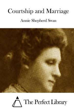 Courtship and Marriage de Annie Shepherd Swan