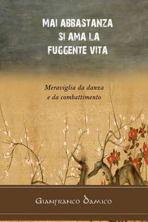 Mai Abbastanza Si AMA La Fuggente Vita de Gianfranco Damico