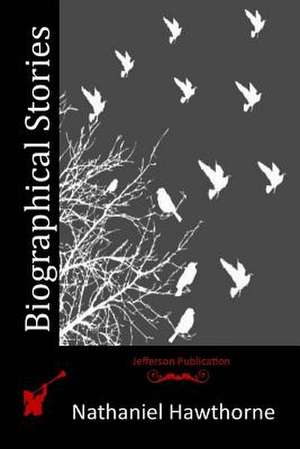 Biographical Stories de Nathaniel Hawthorne