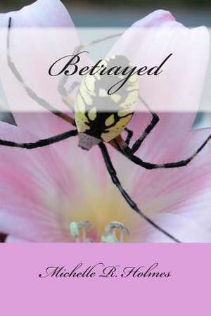 Betrayed de Michelle R. Holmes