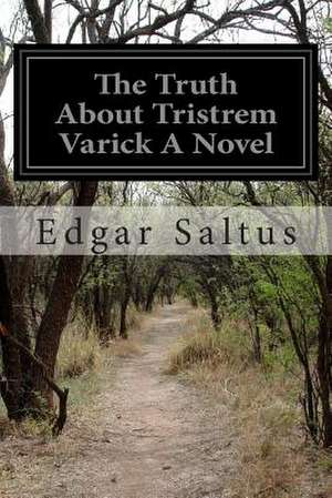 The Truth about Tristrem Varick a Novel de Edgar Saltus