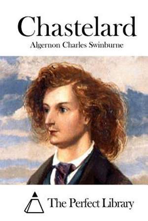 Chastelard de Swinburne, Algernon Charles