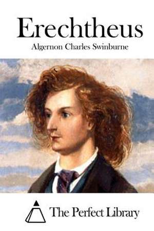 Erechtheus de Swinburne, Algernon Charles