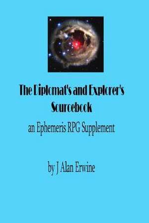 The Diplomat's and Explorer's Sourcebook de J. Alan Erwine