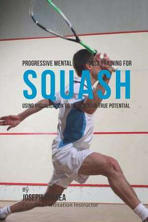 Progressive Mental Toughness Training for Squash de Correa (Certified Meditation Instructor)