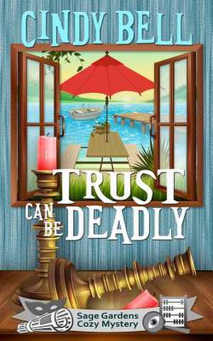 Trust Can Be Deadly de Cindy Bell