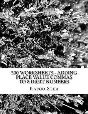 500 Worksheets - Adding Place Value Commas to 8 Digit Numbers de Kapoo Stem