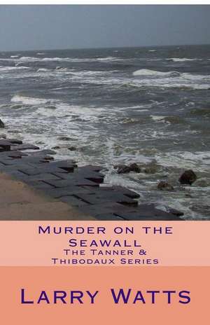 Murder on the Seawall de Larry Watts