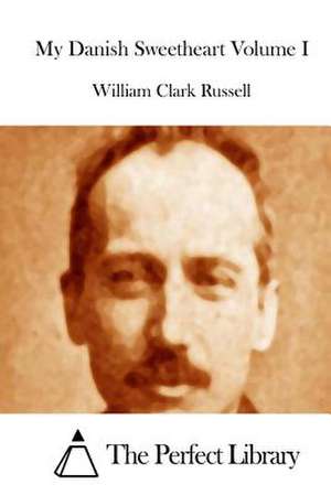 My Danish Sweetheart Volume I de William Clark Russell