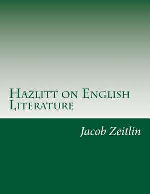 Hazlitt on English Literature de Jacob Zeitlin