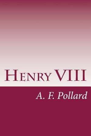 Henry VIII de A. F. Pollard