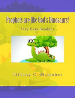 Prophets Are Like God's Dinosaurs! de Mrs Tiffany C. McOmber