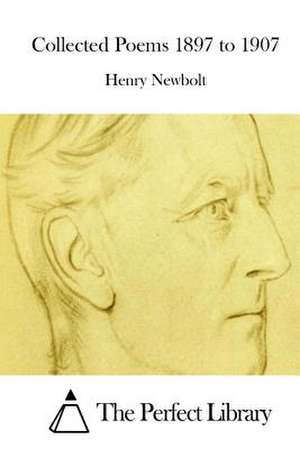 Collected Poems 1897 to 1907 de Henry Newbolt