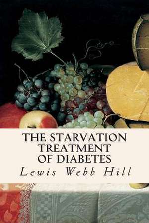 The Starvation Treatment of Diabetes de Lewis Webb Hill