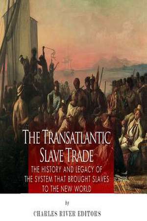 The Transatlantic Slave Trade de Charles River Editors