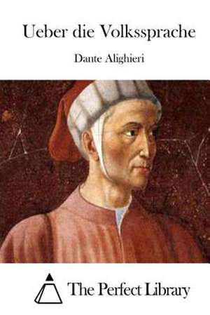 Ueber Die Volkssprache de Dante Alighieri