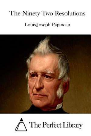 The Ninety Two Resolutions de Louis-Joseph Papineau