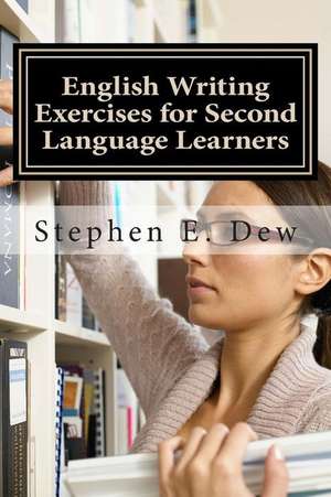 English Writing Exercises for Second Language Learners de M. Stephen E. Dew