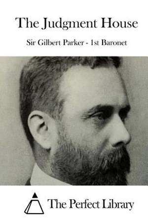 The Judgment House de Sir Gilbert Parker -. 1st Baronet