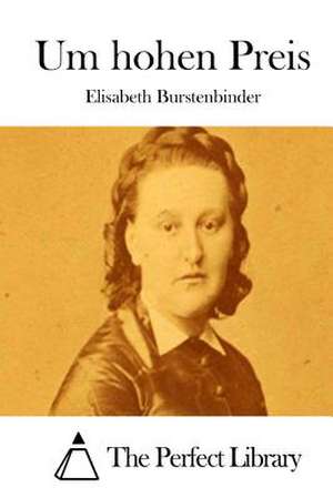 Um Hohen Preis de Elisabeth Burstenbinder