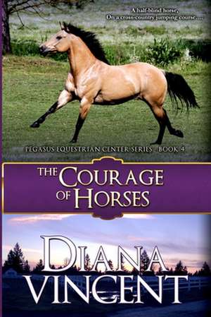 The Courage of Horses de Diana Vincent