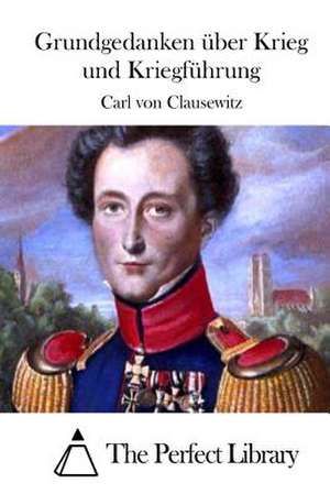 Grundgedanken Uber Krieg Und Kriegfuhrung de Carl Von Clausewitz