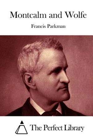 Montcalm and Wolfe de Francis Parkman