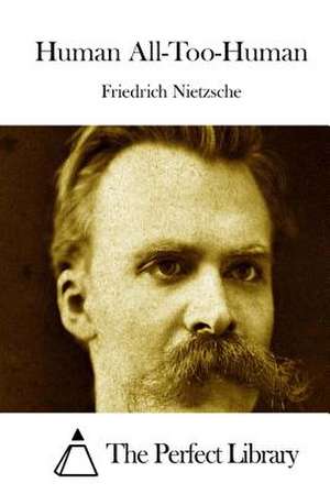 Human All-Too-Human de Friedrich Wilhelm Nietzsche