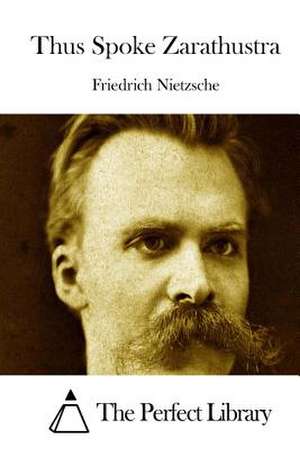 Thus Spoke Zarathustra de Friedrich Wilhelm Nietzsche