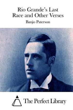 Rio Grande's Last Race and Other Verses de Banjo Paterson