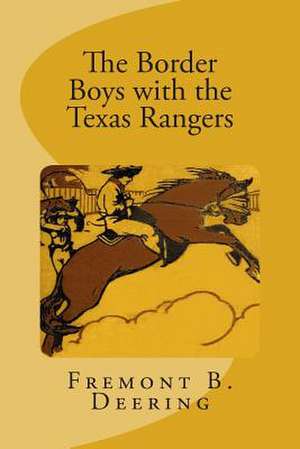 The Border Boys with the Texas Rangers de Fremont B. Deering