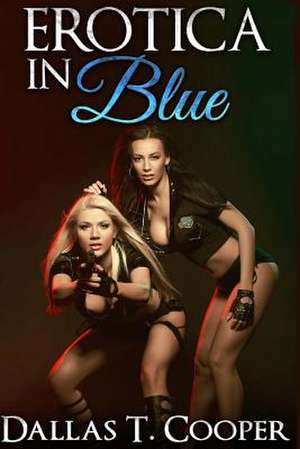 Erotica in Blue de Dallas T. Cooper