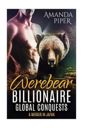 Werebear Billionaire Global Conquests de Amanda Piper