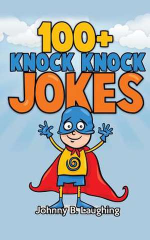 100+ Knock Knock Jokes de Johnny B. Laughing