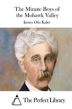 The Minute Boys of the Mohawk Valley de James Otis Kaler