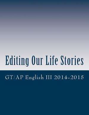 Editing Our Life Stories de Gt/Ap English III 2014-2015