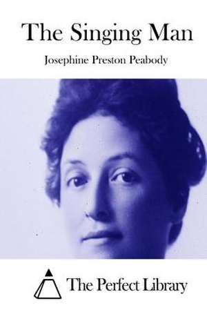 The Singing Man de Josephine Preston Peabody