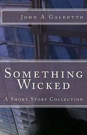 Something Wicked de John a. Galeotto