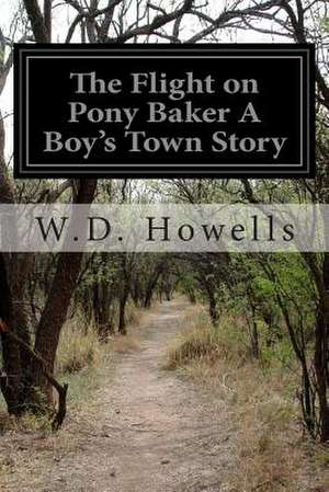 The Flight on Pony Baker a Boy's Town Story de W. D. Howells