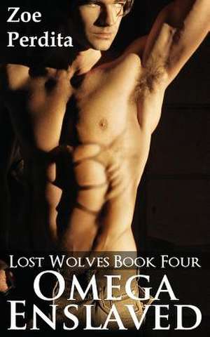 Omega Enslaved (Lost Wolves Book Four) de Zoe Perdita