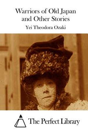 Warriors of Old Japan and Other Stories de Yei Theodora Ozaki