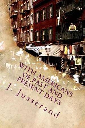 With Americans of Past and Present Days de J. J. Jusserand