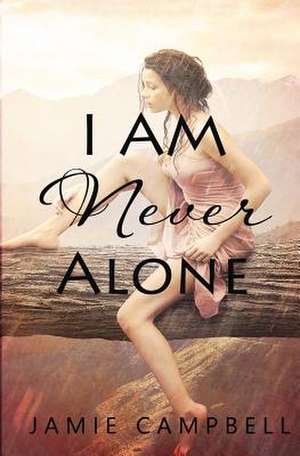 I Am Never Alone de Jamie Campbell