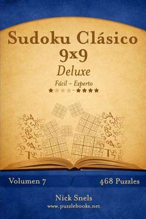 Sudoku Clasico 9x9 Deluxe - de Facil a Experto - Volumen 7 - 468 Puzzles de Nick Snels